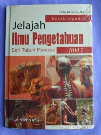 ENSIKLOPEDIA JELAJAH ILMU PENGETAHUAN (SERI TUBUH MANUSIA) JILID 1