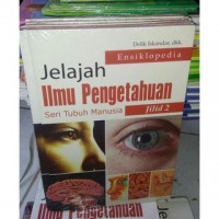 ENSIKLOPEDIA JELAJAH ILMU PENGETAHUAN (SERI TUBUH MANUSIA) JILID 2