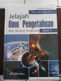 ENSIKLOPEDIA JELAJAH ILMU PENGETAHUAN ( SERI RUANG ANGKASA) JILID 1