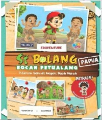 SI BOLANG BOCAH PETUALANG I: 7 Cerita Seru di Negeri Buah Merah PAPUA