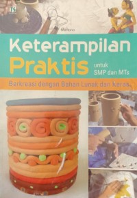 KETERAMPILAN PRAKTIS untuk SMP dan MTs (BERKREASI DENGAN BAHAN LUNAK DAN KERAS)